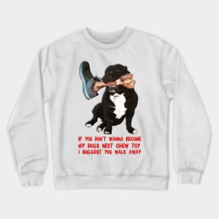 Warning my dog is looking for a new chew toy Crewneck Sweatshirt